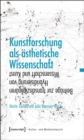 Kunstforschung als asthetische Wissenschaft : Beitrage zur transdisziplinaren Hybridisierung von Wissenschaft und Kunst - eBook