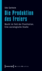 Die Produktion des Freiers : Macht im Feld der Prostitution. Eine soziologische Studie - eBook