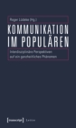 Kommunikation im Popularen : Interdisziplinare Perspektiven auf ein ganzheitliches Phanomen - eBook