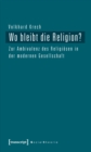 Wo bleibt die Religion? : Zur Ambivalenz des Religiosen in der modernen Gesellschaft - eBook