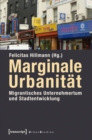 Marginale Urbanitat: Migrantisches Unternehmertum und Stadtentwicklung - eBook