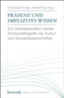 Prasenz und implizites Wissen : Zur Interdependenz zweier Schlusselbegriffe der Kultur- und Sozialwissenschaften - eBook