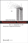 Traumatische Texturen : Der 11. September in der deutschen Gegenwartsliteratur - eBook
