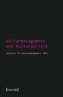 Kulturmanagement und Kulturpolitik : Jahrbuch fur Kulturmanagement 2011 - eBook