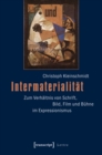 Intermaterialitat : Zum Verhaltnis von Schrift, Bild, Film und Buhne im Expressionismus - eBook