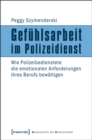 Gefuhlsarbeit im Polizeidienst : Wie Polizeibedienstete die emotionalen Anforderungen ihres Berufs bewaltigen - eBook