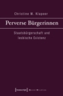Perverse Burgerinnen : Staatsburgerschaft und lesbische Existenz - eBook