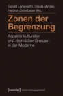 Zonen der Begrenzung : Aspekte kultureller und raumlicher Grenzen in der Moderne - eBook