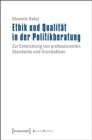 Ethik und Qualitat in der Politikberatung : Zur Entwicklung von professionellen Standards und Grundsatzen - eBook