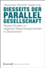 Diesseits der Parallelgesellschaft : Neuere Studien zu religiosen Migrantengemeinden in Deutschland - eBook