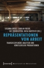 Reprasentationen von Arbeit : Transdisziplinare Analysen und kunstlerische Produktionen - eBook