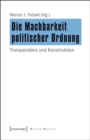 Die Machbarkeit politischer Ordnung : Transzendenz und Konstruktion - eBook