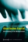 Akustisches Kapital : Wertschopfung in der Musikwirtschaft - eBook