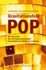Gravitationsfeld Pop : Was kann Pop? Was will Popkulturwirtschaft? Konstellationen in Berlin und anderswo - eBook