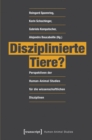 Disziplinierte Tiere? : Perspektiven der Human-Animal Studies fur die wissenschaftlichen Disziplinen - eBook