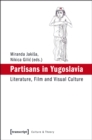 Partisans in Yugoslavia : Literature, Film and Visual Culture - eBook