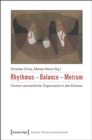 Rhythmus - Balance - Metrum : Formen raumzeitlicher Organisation in den Kunsten - eBook