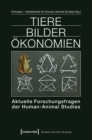 Tiere Bilder Okonomien : Aktuelle Forschungsfragen der Human-Animal Studies - eBook