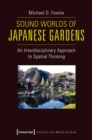 Sound Worlds of Japanese Gardens : An Interdisciplinary Approach to Spatial Thinking - eBook