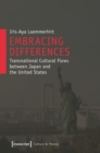 Embracing Differences : Transnational Cultural Flows between Japan and the United States - eBook
