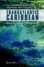Transatlantic Caribbean : Dialogues of People, Practices, Ideas - eBook