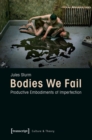 Bodies We Fail : Productive Embodiments of Imperfection - eBook