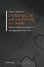 Die Ethnologie und die Politik des Raums : Bedeutungsproduktion im ethnographischen Film - eBook