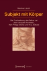 Subjekt mit Korper : Die Erschreibung des Selbst bei Jean-Jacques Rousseau, Karl Philipp Moritz und W.G. Sebald - eBook