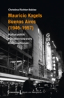 Mauricio Kagels Buenos Aires (1946-1957) : Kulturpolitik - Kunstlernetzwerk - Kompositionen - eBook