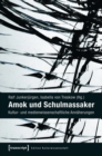 Amok und Schulmassaker : Kultur- und medienwissenschaftliche Annaherungen - eBook