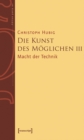 Die Kunst des Moglichen III : Grundlinien einer dialektischen Philosophie der Technik. Band 3: Macht der Technik - eBook