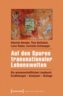 Auf den Spuren transnationaler Lebenswelten : Ein wissenschaftliches Lesebuch. Erzahlungen - Analysen - Dialoge - eBook