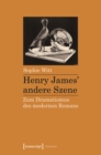 Henry James' andere Szene : Zum Dramatismus des modernen Romans - eBook