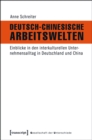Deutsch-Chinesische Arbeitswelten : Einblicke in den interkulturellen Unternehmensalltag in Deutschland und China - eBook