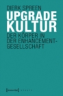 Upgradekultur : Der Korper in der Enhancement-Gesellschaft - eBook