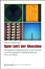 Spiel (mit) der Maschine : Musikalische Medienpraxis in der Fruhzeit von Phonographie, Selbstspielklavier, Film und Radio - eBook