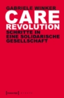 Care Revolution : Schritte in eine solidarische Gesellschaft - eBook