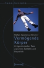 Vermogende Korper : Zeitgenossischer Tanz zwischen Asthetik und Biopolitik - eBook