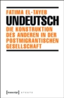 Undeutsch : Die Konstruktion des Anderen in der postmigrantischen Gesellschaft - eBook