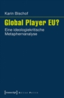 Global Player EU? : Eine ideologiekritische Metaphernanalyse - eBook