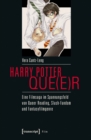 Harry Potter que(e)r : Eine Filmsaga im Spannungsfeld von Queer Reading, Slash-Fandom und Fantasyfilmgenre - eBook