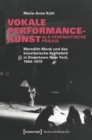 Vokale Performancekunst als feministische Praxis : Meredith Monk und das kunstlerische Kraftefeld in Downtown New York, 1964-1979 - eBook