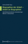 Biographien der Arbeit - Arbeit an Biographien : Identitatskonstruktionen turkeistammiger Manner in Deutschland - eBook