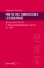 Poetik des chinesischen Logogramms : Ostasiatische Schrift in der deutschsprachigen Literatur um 1900 - eBook
