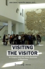 Visiting the Visitor : An Enquiry Into the Visitor Business in Museums - eBook