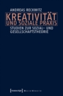 Kreativitat und soziale Praxis : Studien zur Sozial- und Gesellschaftstheorie - eBook