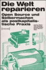 Die Welt reparieren : Open Source und Selbermachen als postkapitalistische Praxis - eBook