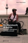 Straenmusik in Berlin : Zwischen Lebenskunst und Lebenskampf. Eine musikethnologische Feldstudie - eBook