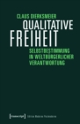 Qualitative Freiheit : Selbstbestimmung in weltburgerlicher Verantwortung - eBook
