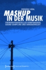Mashup in der Musik : Fremdreferenzielles Komponieren, Sound Sampling und Urheberrecht - eBook